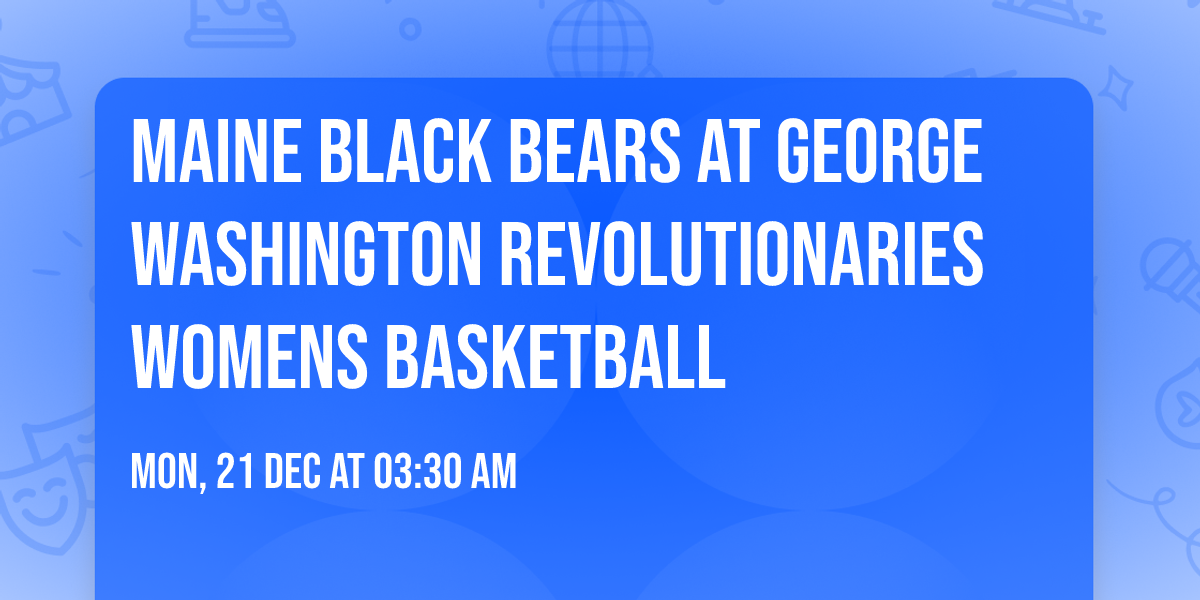 Maine Black Bears at George Washington Revolutionaries Womens Basketball