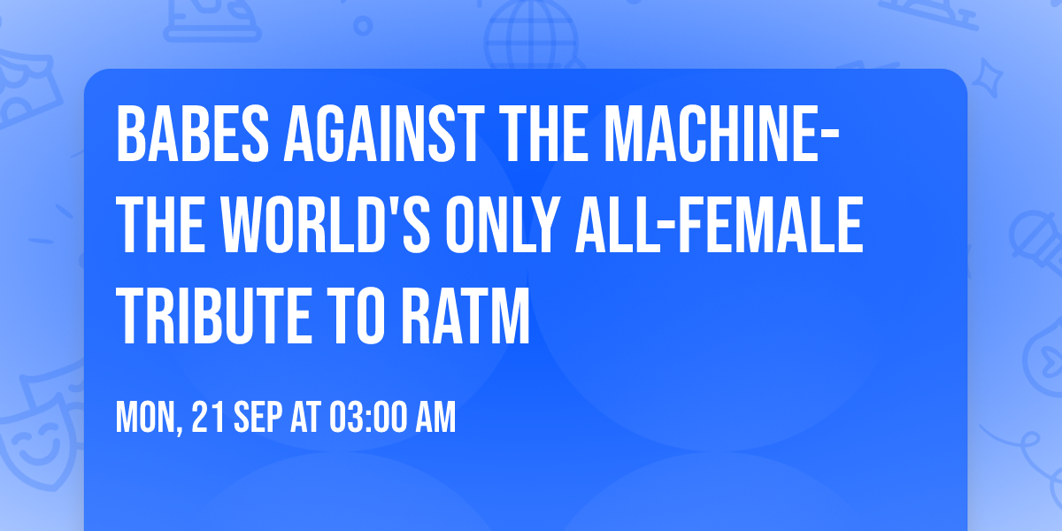 Babes Against The Machine-The World's ONLY All-Female Tribute to RATM