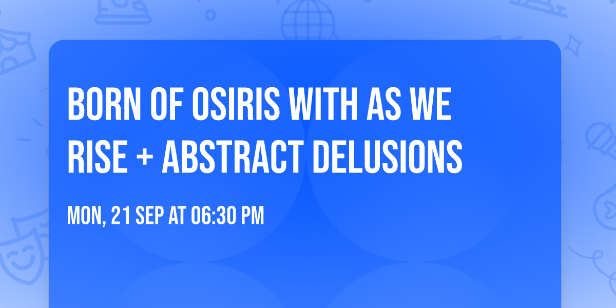 Born Of Osiris with AS WE RISE + Abstract Delusions