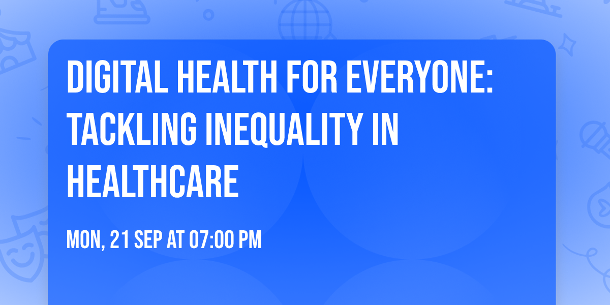 Digital Health for Everyone: Tackling inequality in healthcare