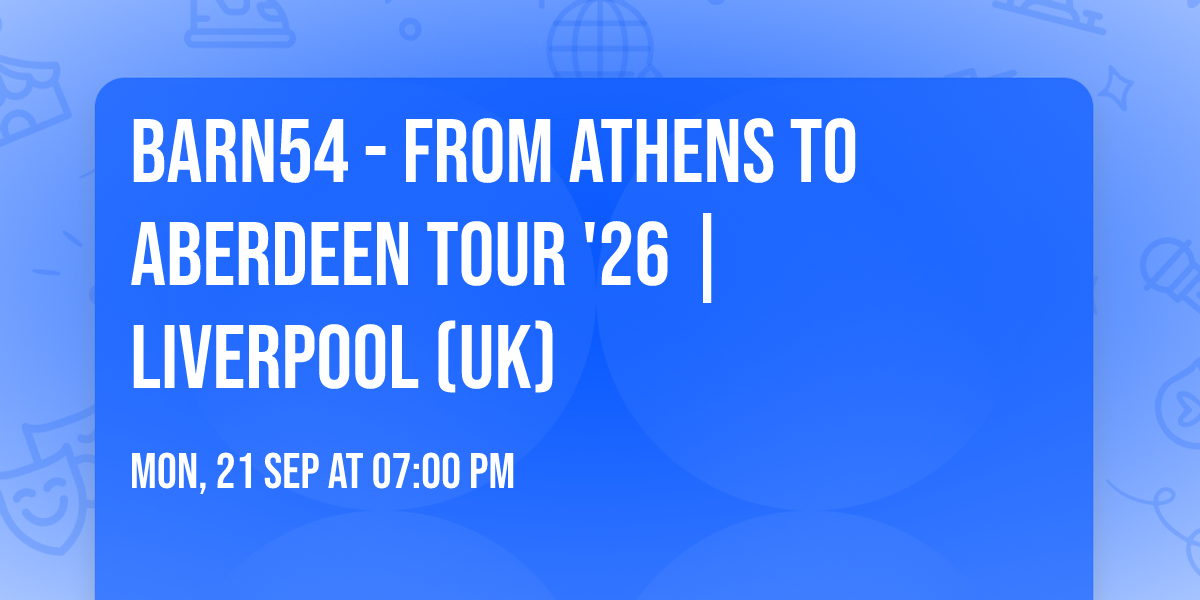 barn54 - From Athens to Aberdeen Tour '26 | Liverpool (UK)