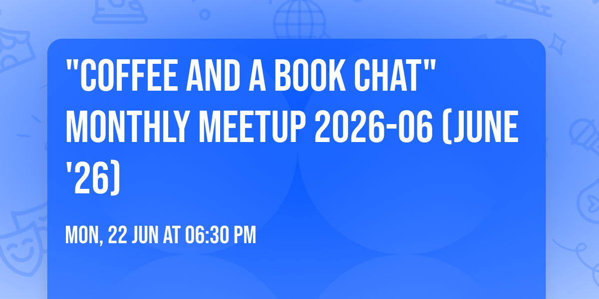 "Coffee and a Book Chat" Monthly Meetup 2026-06 (June '26)