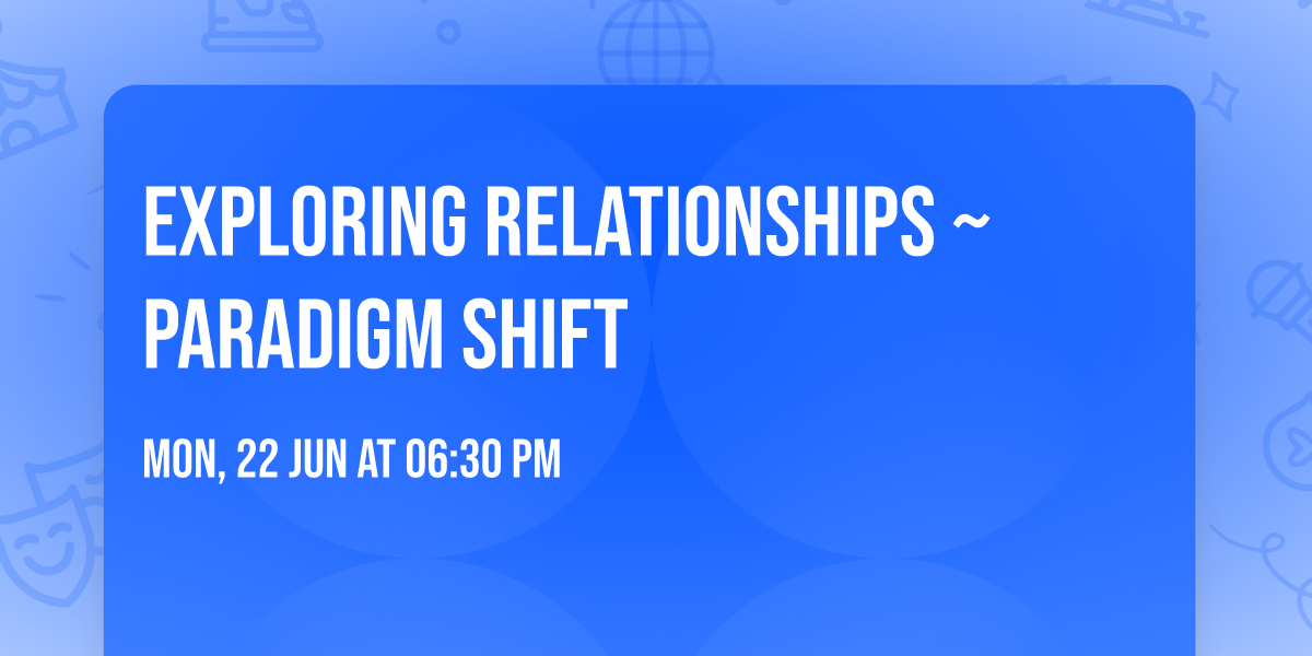 Exploring Relationships ~ Paradigm Shift