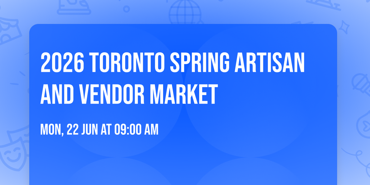 2026 Toronto spring artisan and vendor market