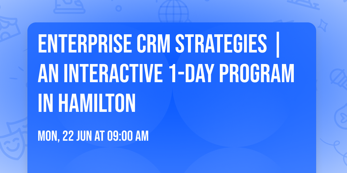 Enterprise CRM Strategies\u00ae | An interactive 1-day Program in Hamilton