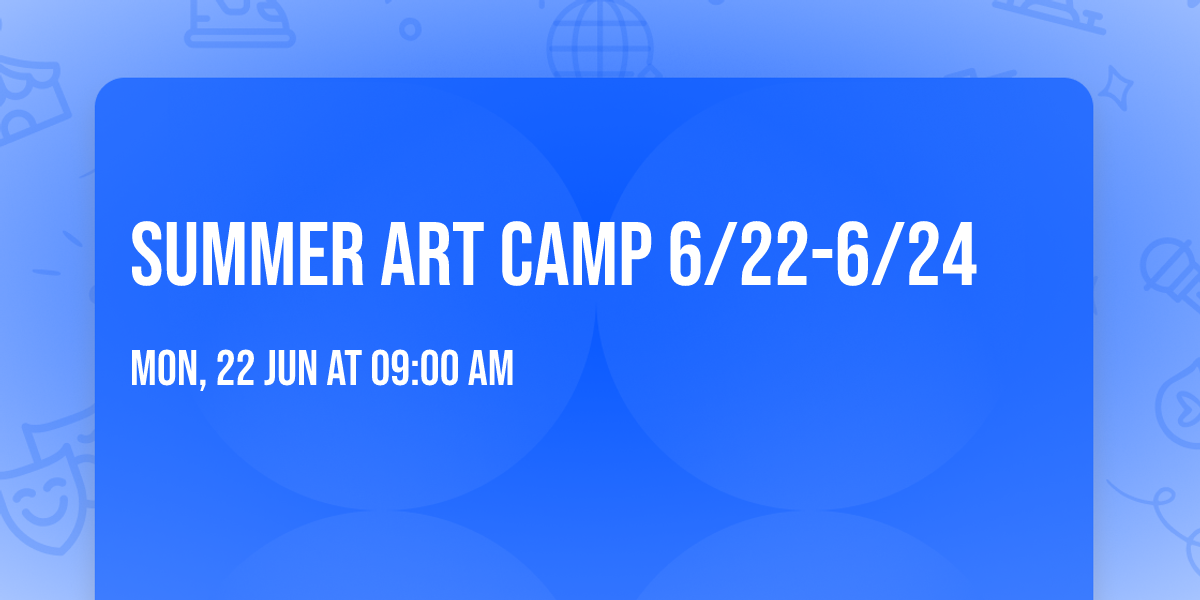 Summer Art Camp 6\/22-6\/24