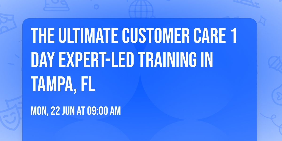 The Ultimate Customer Care\u00ae 1 Day Expert-led Training in Tampa, FL