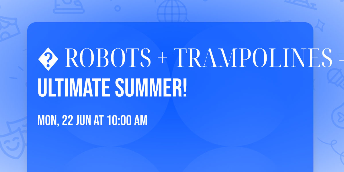 \ufffd ROBOTS + TRAMPOLINES = THE ULTIMATE SUMMER!