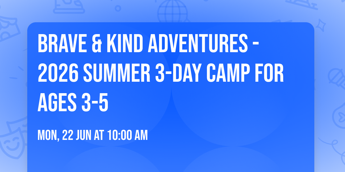 Brave & Kind Adventures - 2026 Summer 3-Day Camp for Ages 3-5