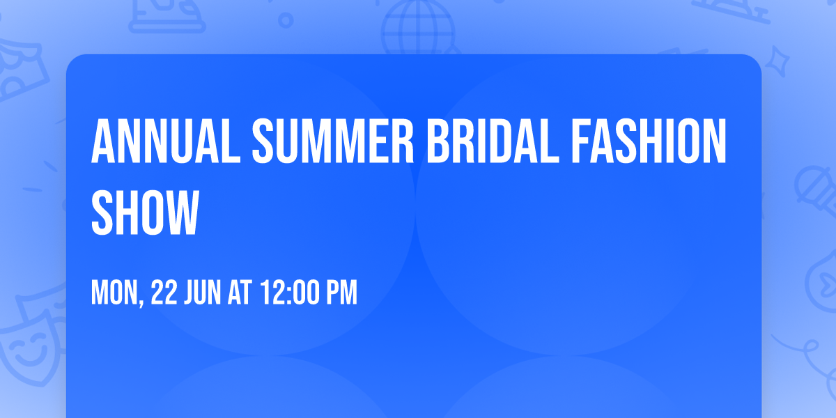 ANNUAL SUMMER BRIDAL FASHION SHOW