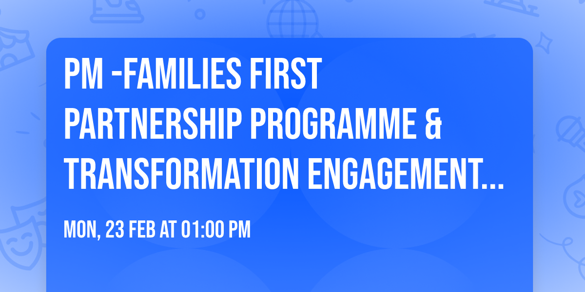 PM -Families First Partnership Programme & Transformation Engagement Event