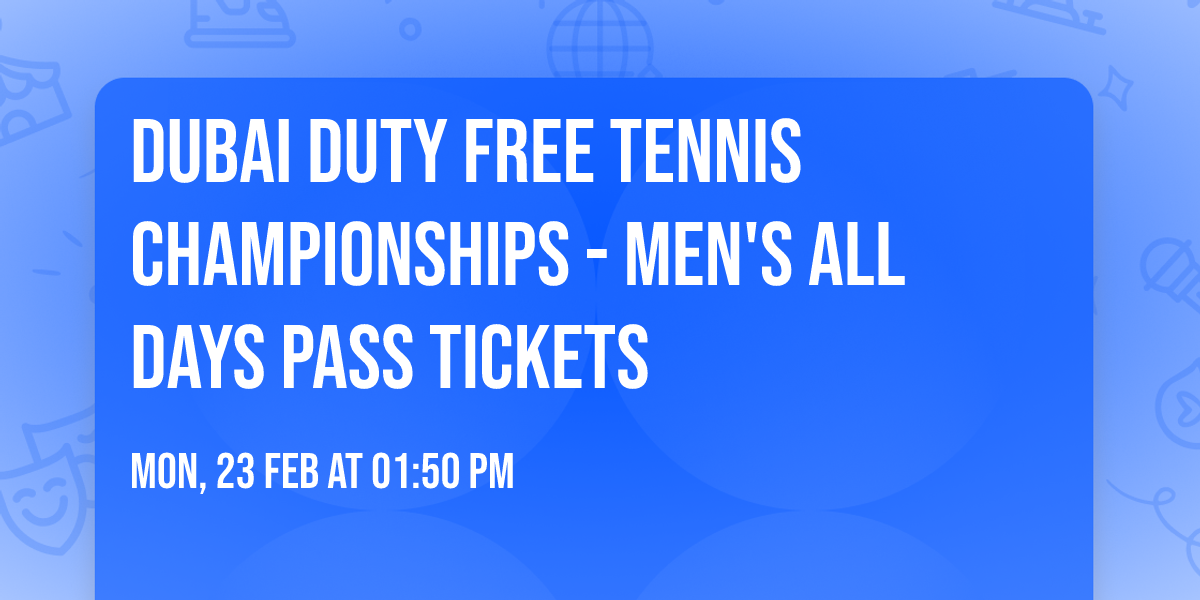 Dubai Duty Free Tennis Championships - Men's All Days Pass Tickets