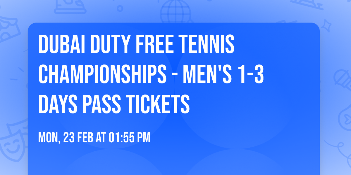 Dubai Duty Free Tennis Championships - Men's 1-3 Days Pass Tickets