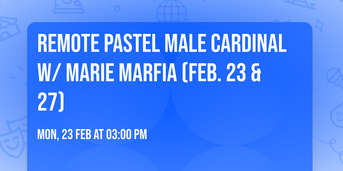 Remote Pastel Male Cardinal w\/ Marie Marfia (Feb. 23 & 27)