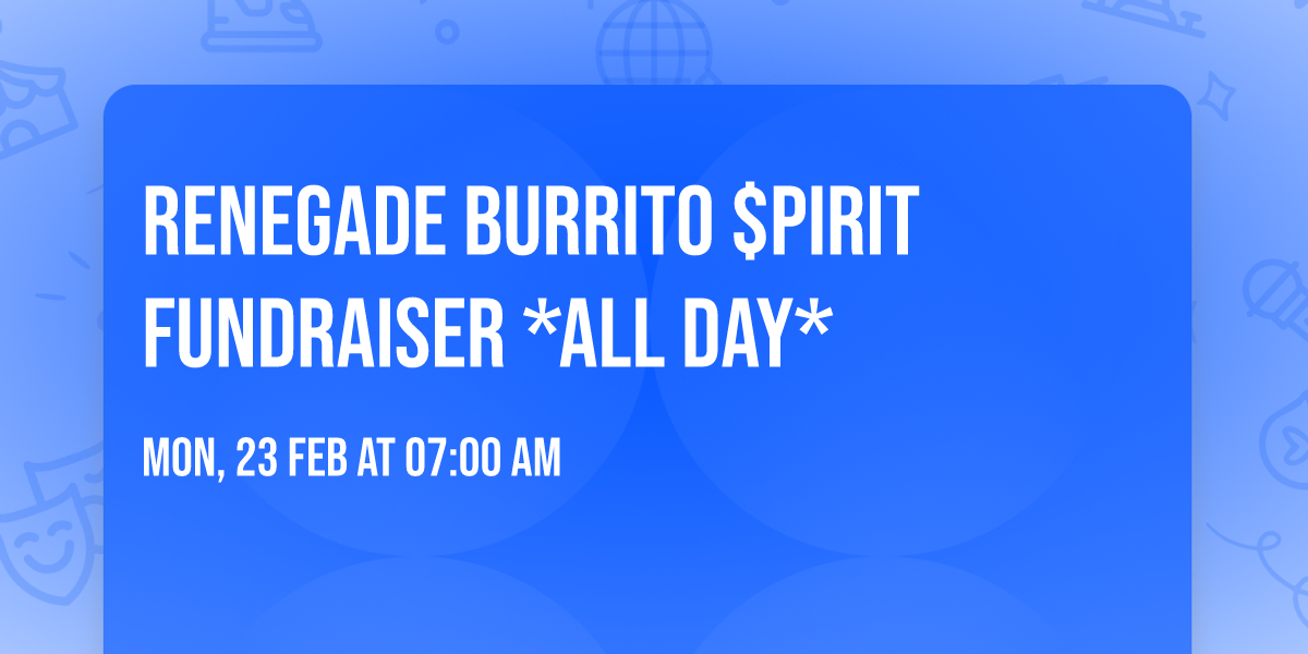 \ud83c\udf2fRenegade Burrito $pirit Fundraiser *ALL DAY*