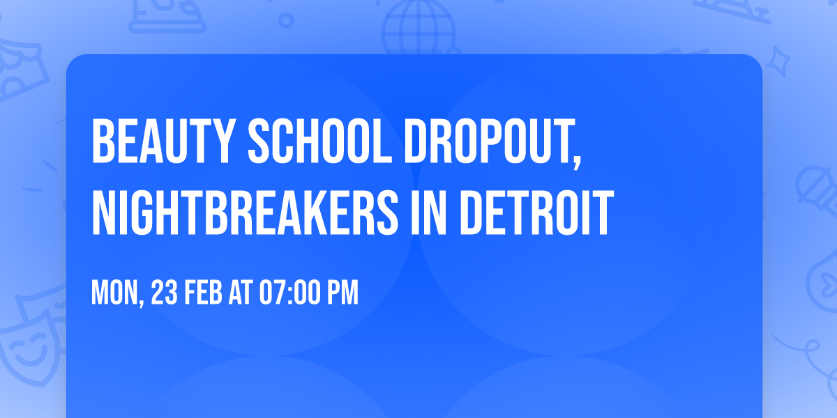 BEAUTY SCHOOL DROPOUT, NIGHTBREAKERS in Detroit