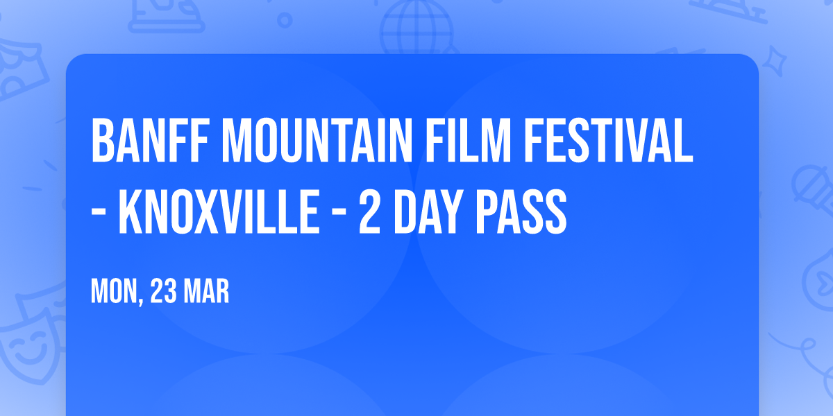 Banff Mountain Film Festival - Knoxville - 2 Day Pass