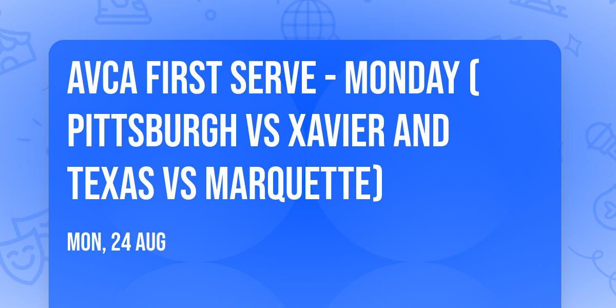 AVCA First Serve - Monday (Pittsburgh vs Xavier and Texas vs Marquette)