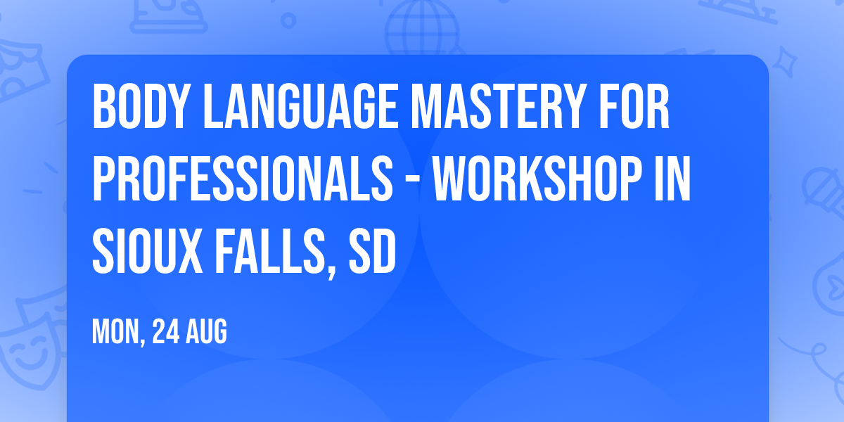 Body Language Mastery for Professionals - Workshop in Sioux Falls, SD