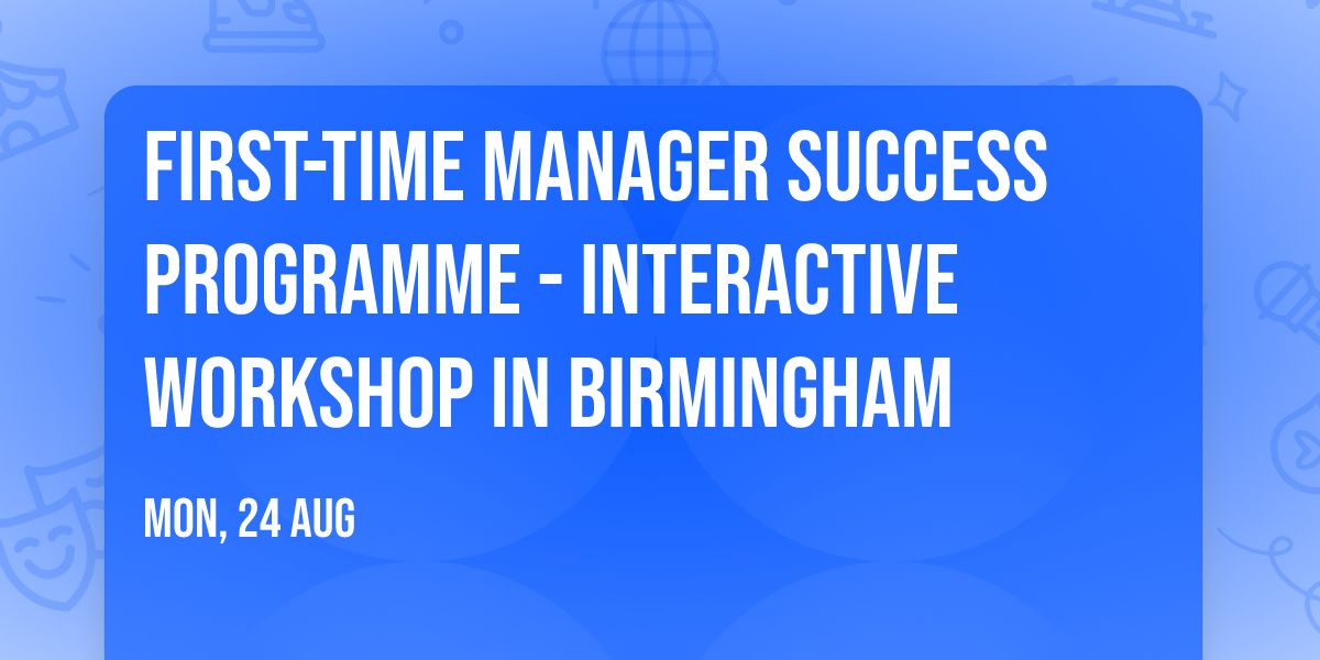First-Time Manager Success Programme\u00ae - Interactive Workshop in Birmingham