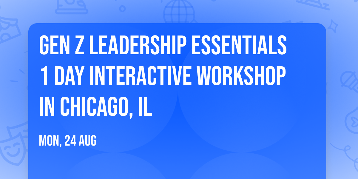 Gen Z Leadership Essentials\u00ae 1 Day Interactive Workshop in Chicago, IL