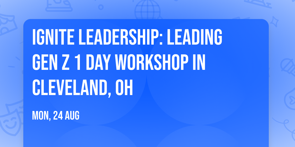 Ignite Leadership: Leading Gen Z\u00ae 1 Day Workshop in Cleveland, OH