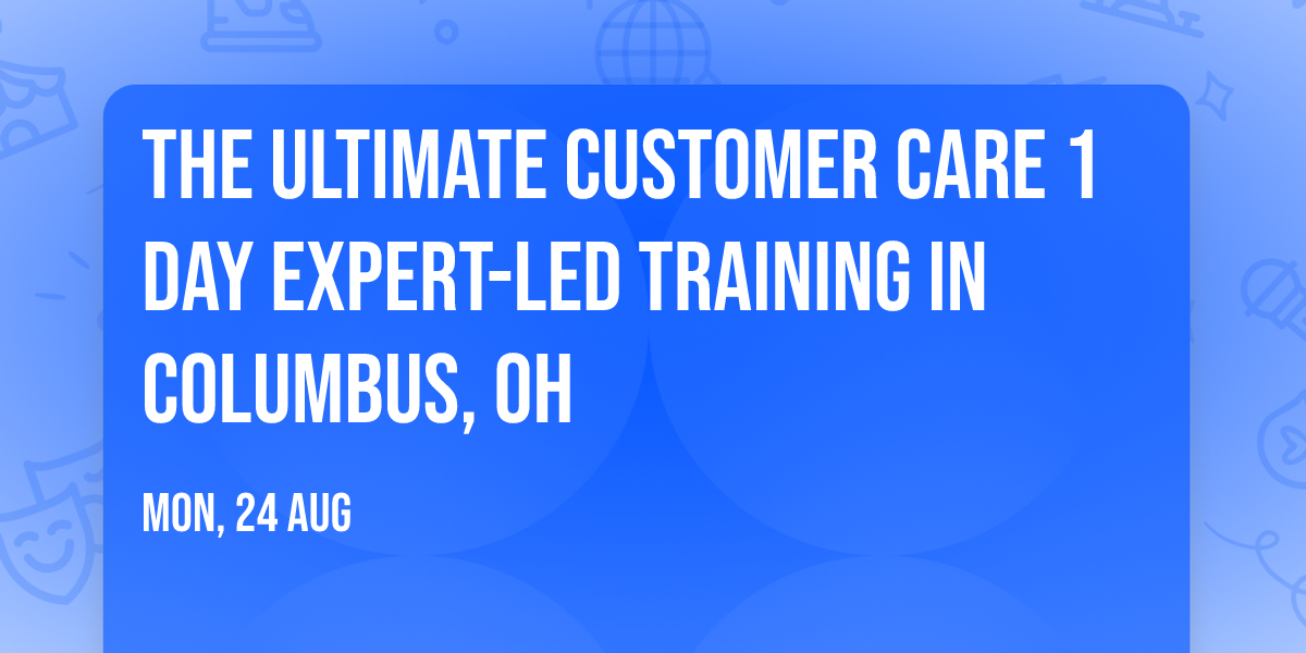The Ultimate Customer Care\u00ae 1 Day Expert-led Training in Columbus, OH