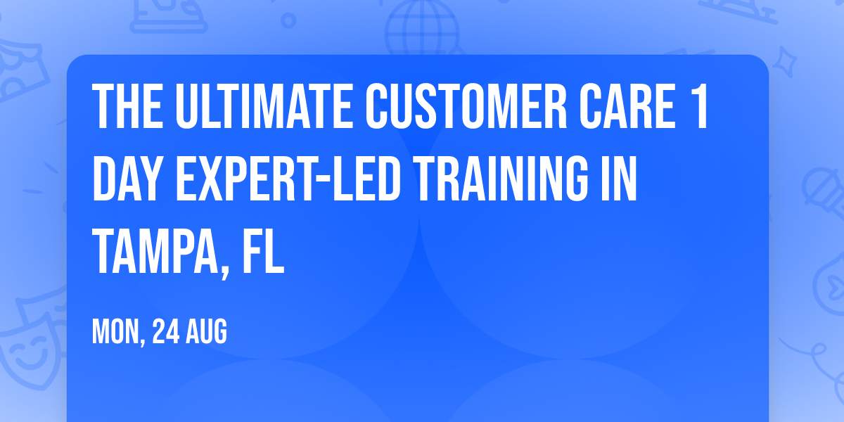 The Ultimate Customer Care\u00ae 1 Day Expert-led Training in Tampa, FL