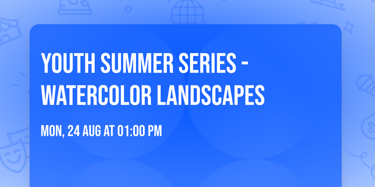 🌈Youth Summer Series - Watercolor Landscapes🌄