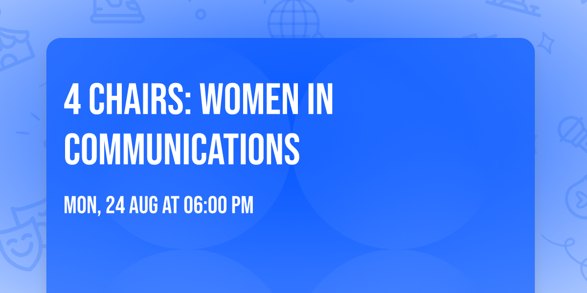 4 Chairs: Women in Communications