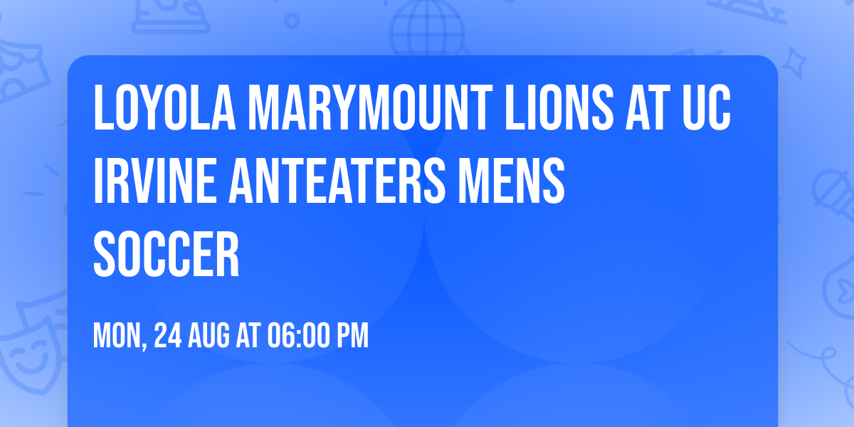 Loyola Marymount Lions at UC Irvine Anteaters Mens Soccer