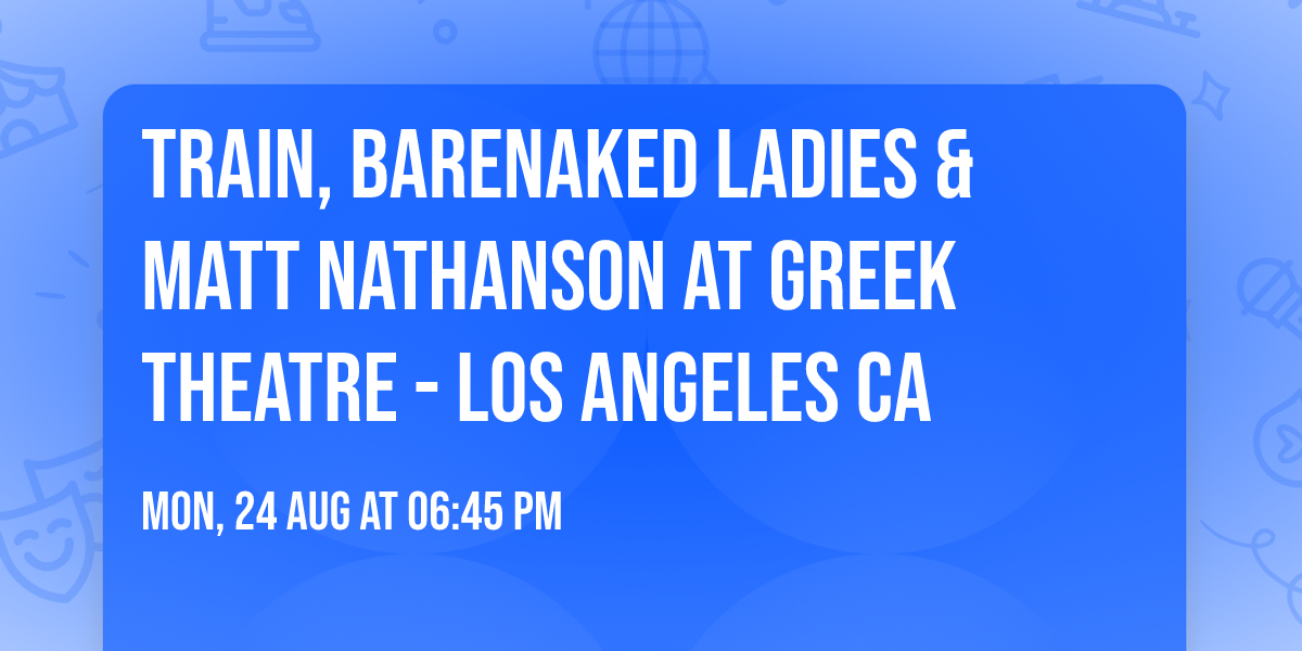 Train, Barenaked Ladies & Matt Nathanson at Greek Theatre - Los Angeles CA