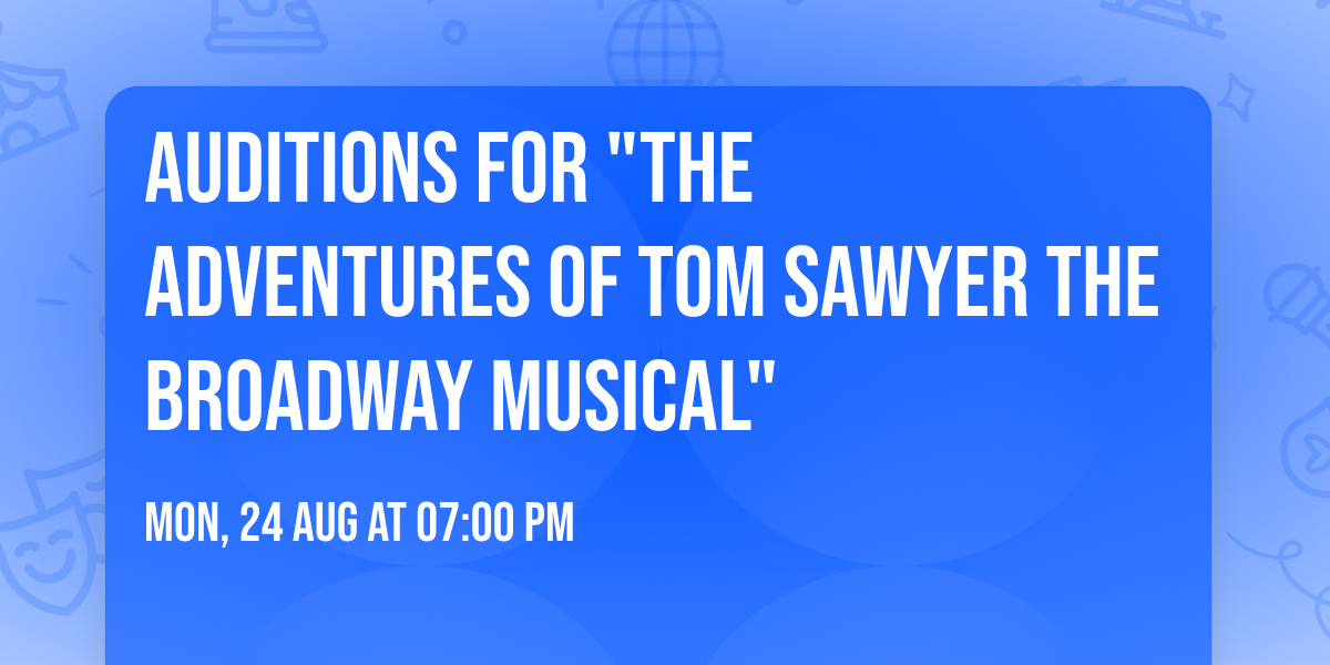 Auditions for "The Adventures of Tom Sawyer the Broadway Musical"