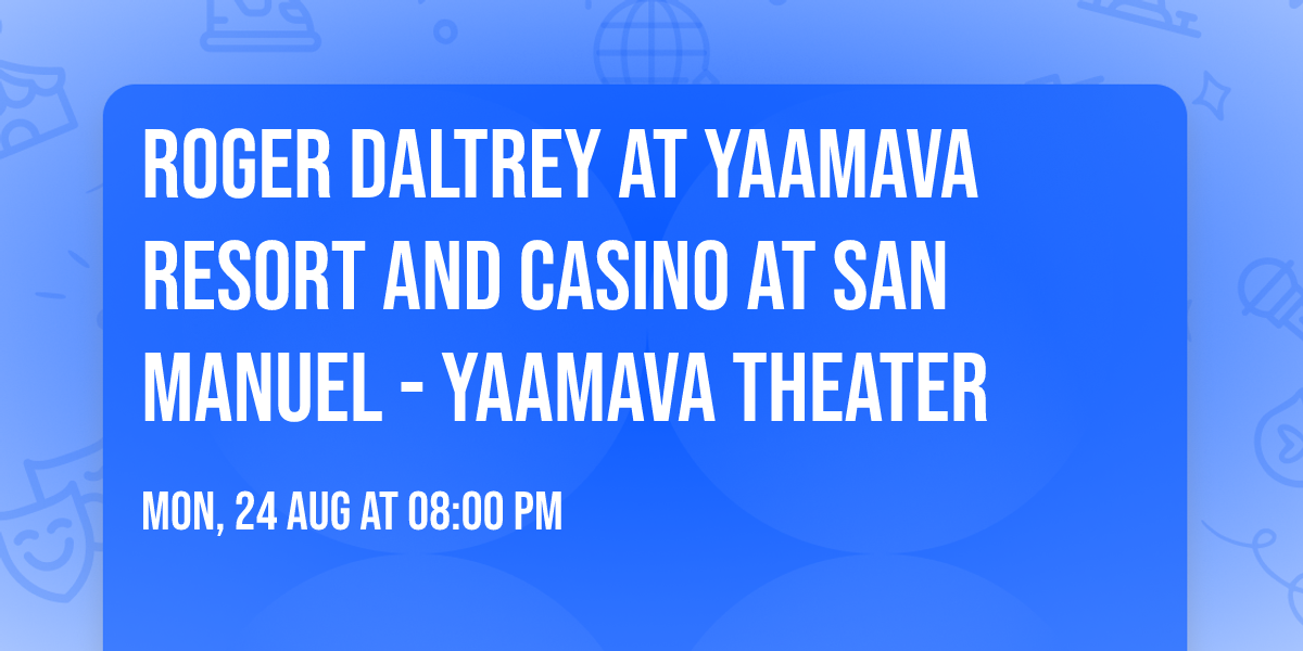 Roger Daltrey at Yaamava Resort and Casino at San Manuel - Yaamava Theater
