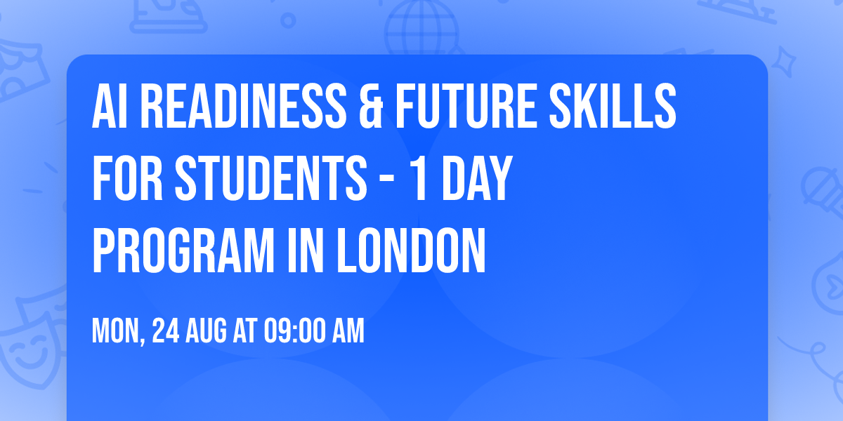 AI Readiness & Future Skills for Students\u00ae - 1 Day Program in London