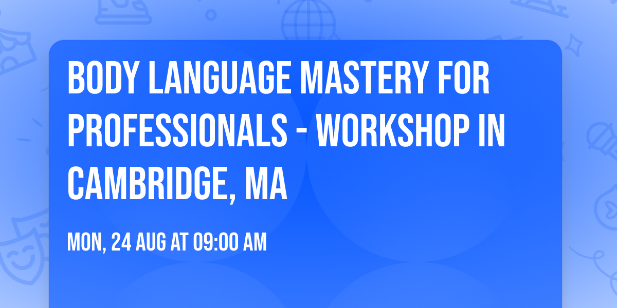 Body Language Mastery for Professionals - Workshop in Cambridge, MA