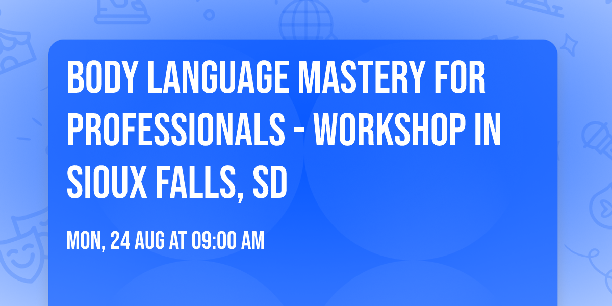 Body Language Mastery for Professionals - Workshop in Sioux Falls, SD