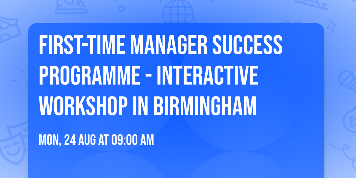 First-Time Manager Success Programme\u00ae - Interactive Workshop in Birmingham