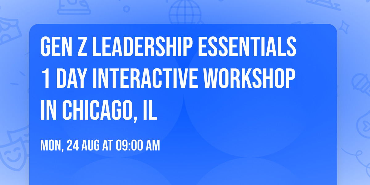 Gen Z Leadership Essentials\u00ae 1 Day Interactive Workshop in Chicago, IL