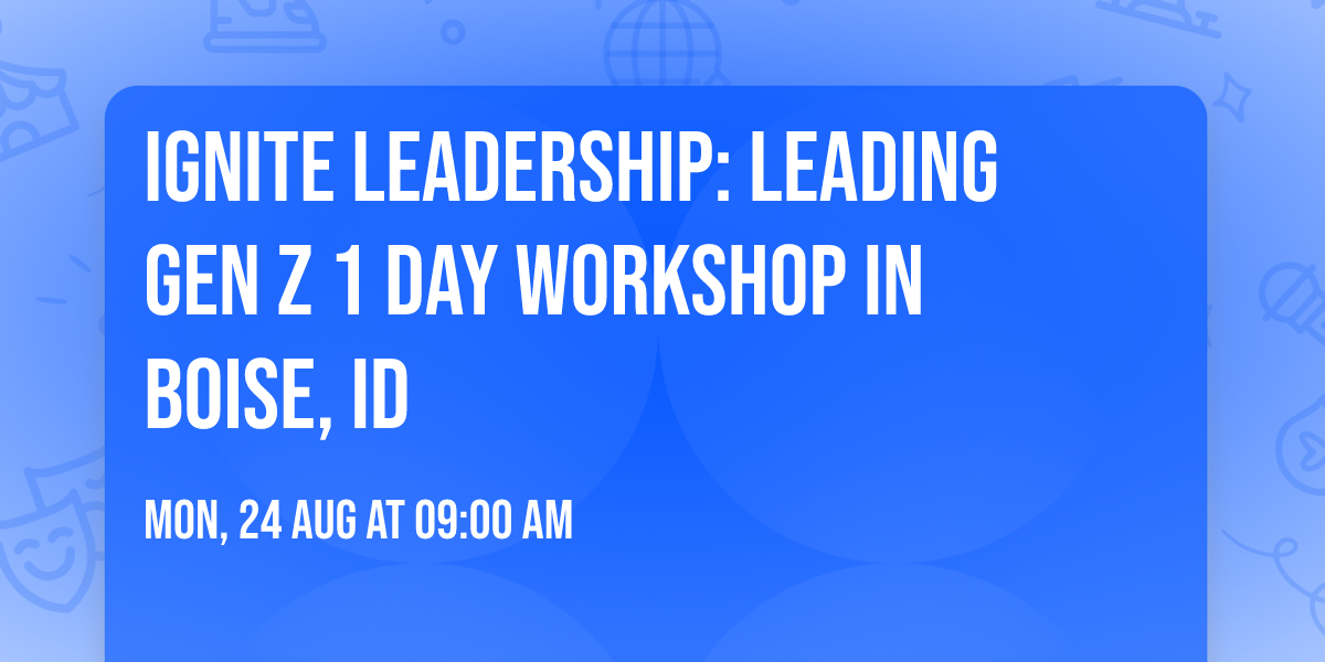 Ignite Leadership: Leading Gen Z\u00ae 1 Day Workshop in Boise, ID