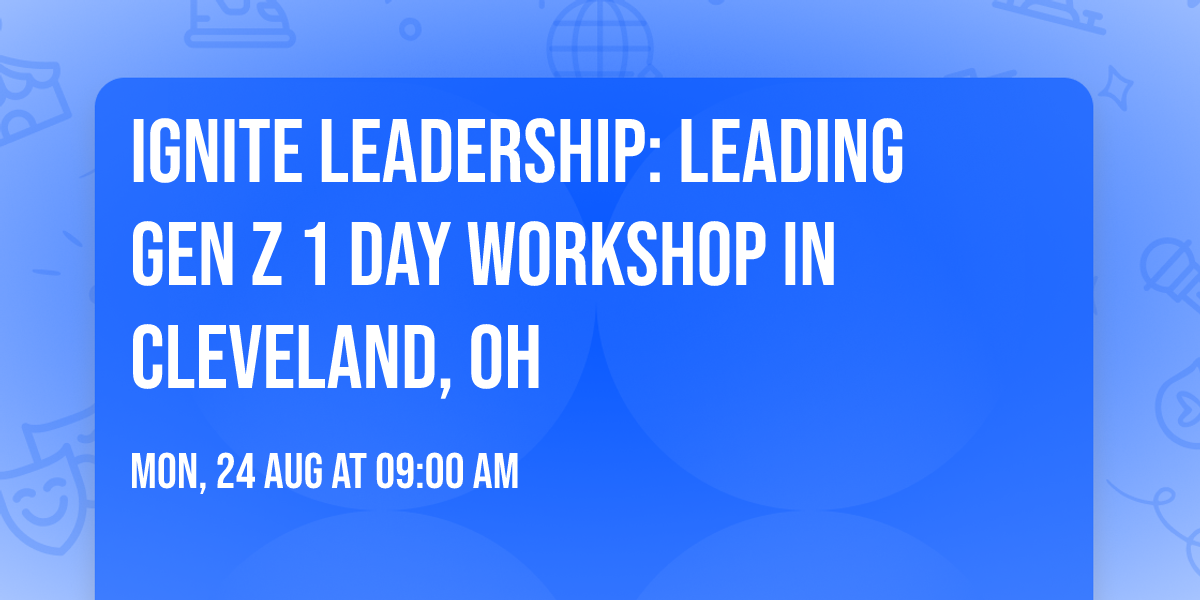 Ignite Leadership: Leading Gen Z\u00ae 1 Day Workshop in Cleveland, OH
