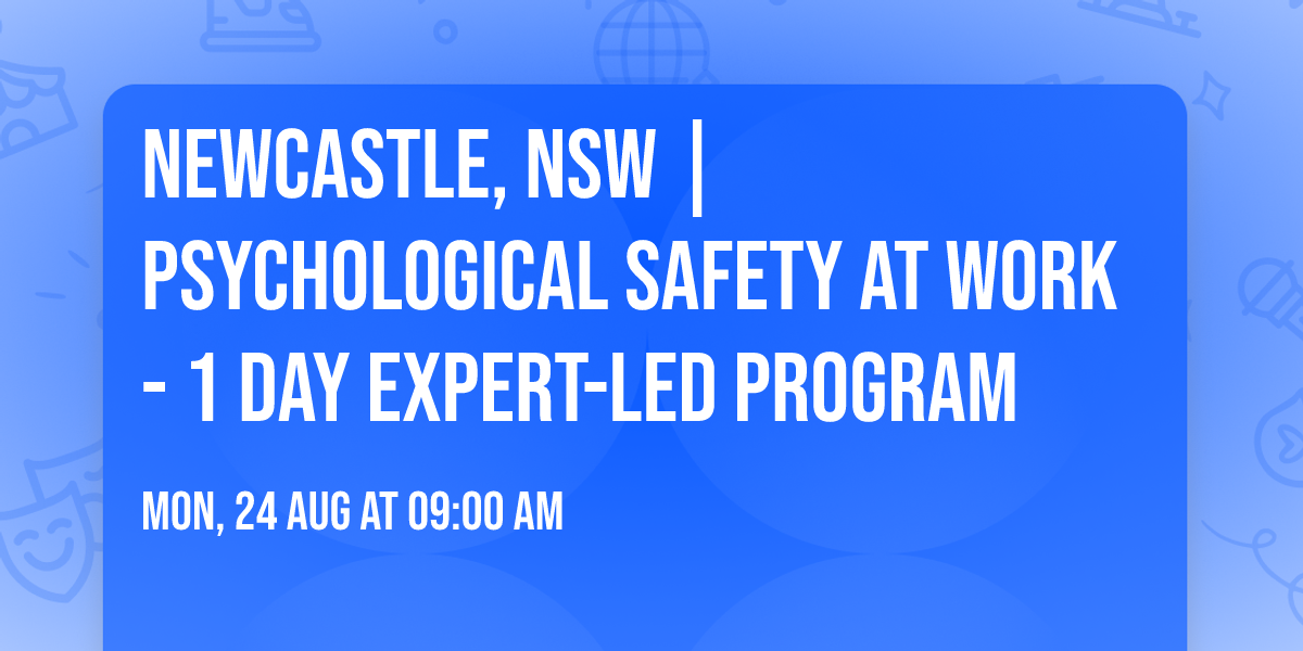 Newcastle, NSW | Psychological Safety at Work\u00ae - 1 Day Expert-Led Program