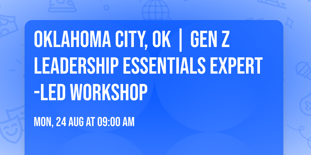 Oklahoma City, OK | Gen Z Leadership Essentials\u00ae Expert-Led Workshop