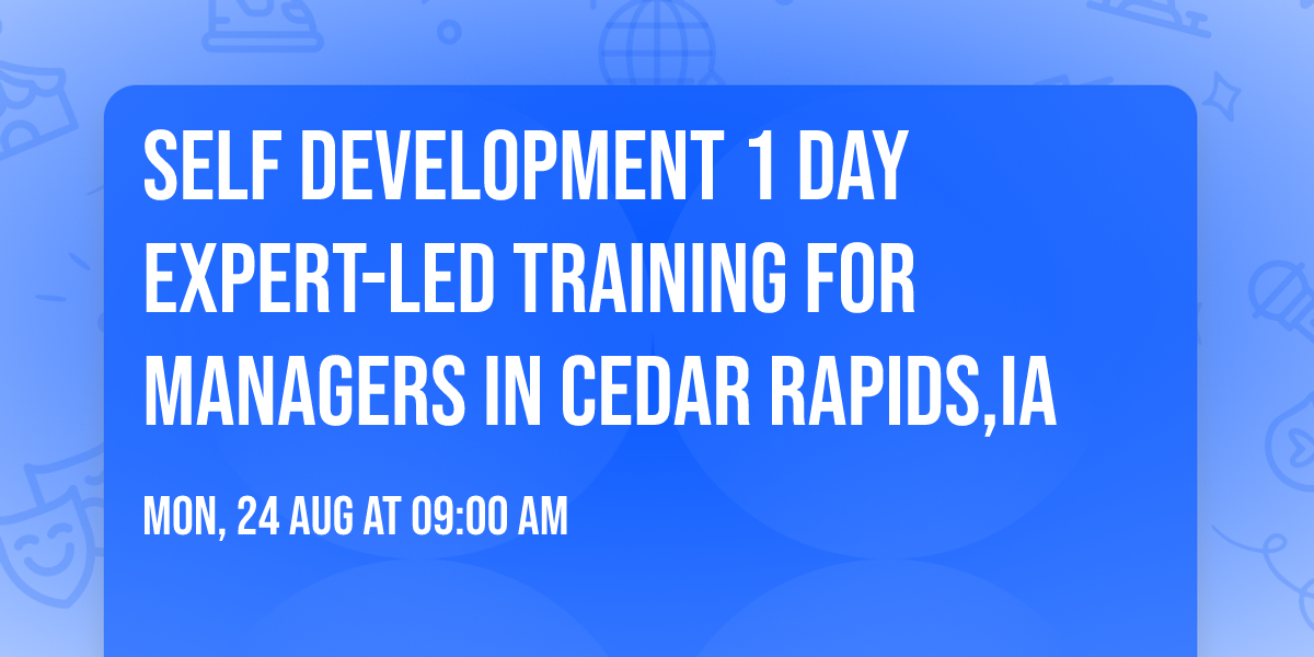 Self Development 1 Day Expert-Led Training for Managers\u00ae in Cedar Rapids,IA