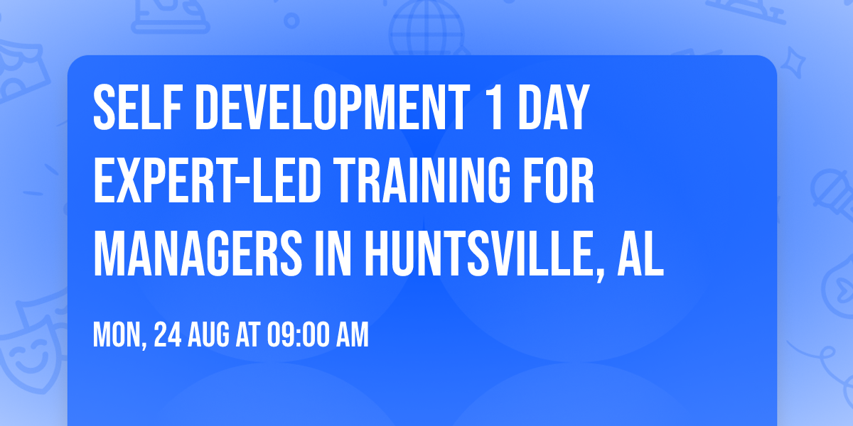 Self Development 1 Day Expert-Led Training for Managers\u00ae in Huntsville, AL