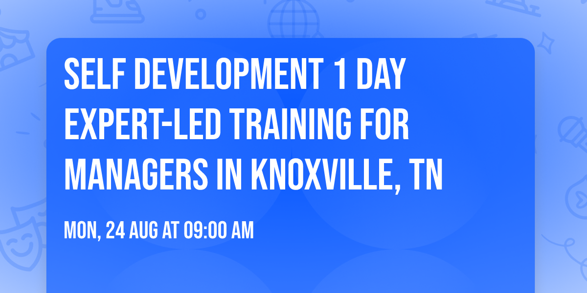 Self Development 1 Day Expert-Led Training for Managers\u00ae in Knoxville, TN