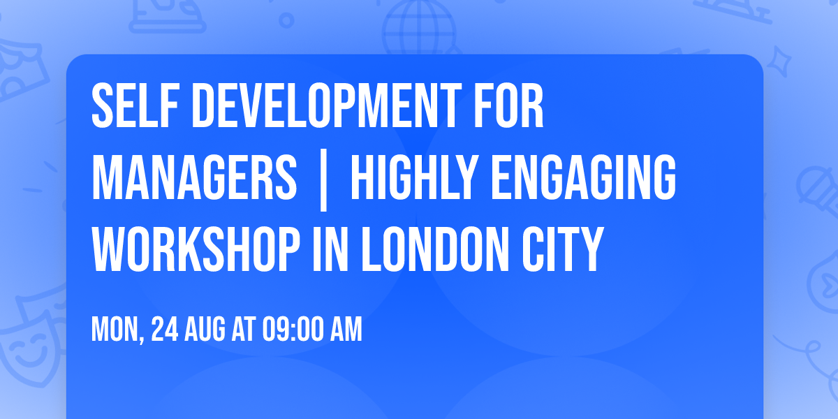 Self Development for Managers\u00ae | Highly Engaging Workshop in London City