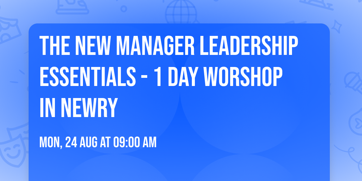 The New Manager Leadership Essentials - 1 Day Worshop in Newry