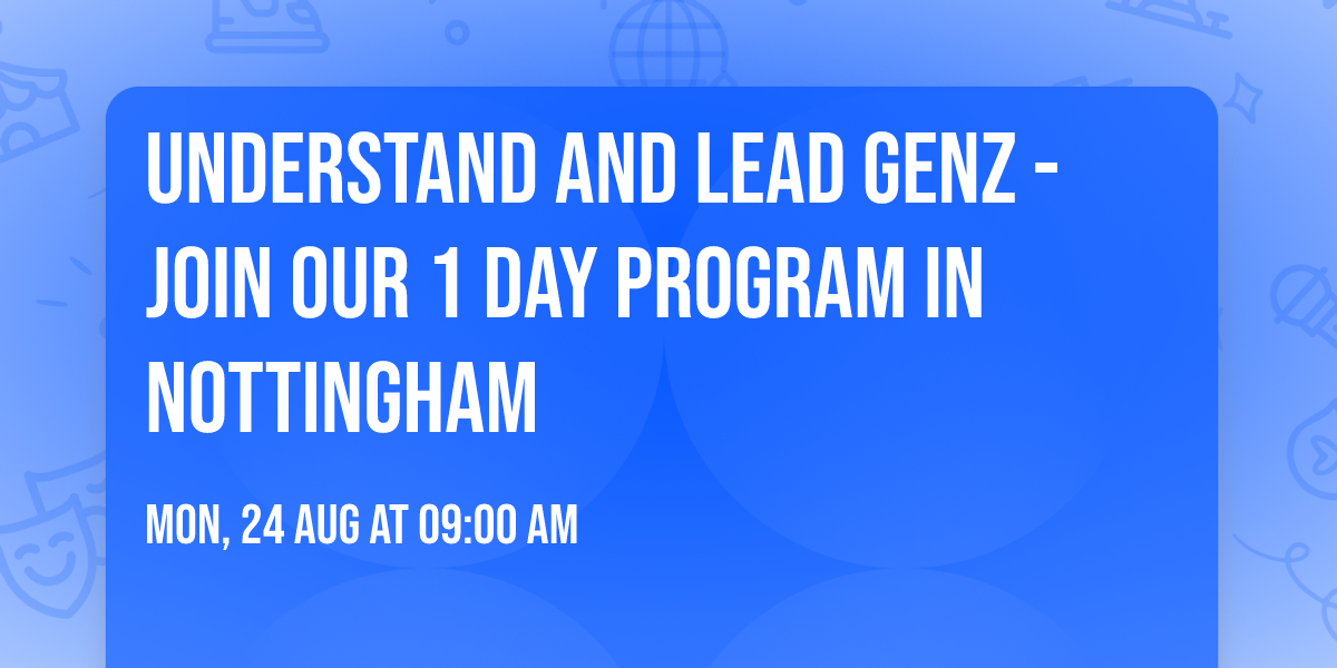 Understand and Lead GenZ - Join our 1 Day Program in Nottingham