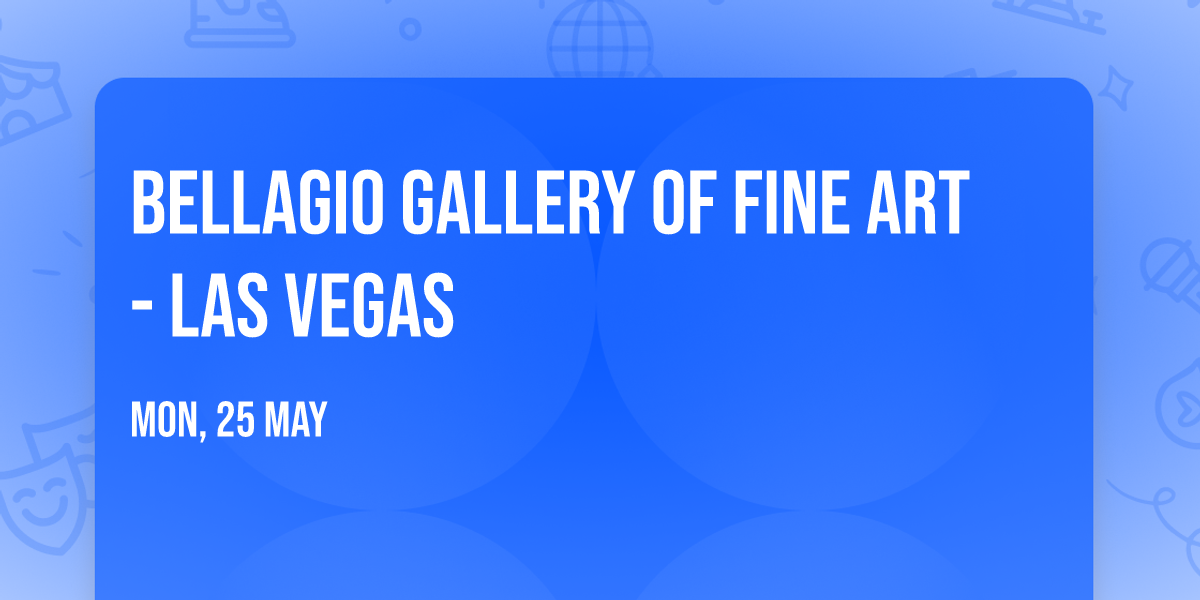 Bellagio Gallery of Fine Art - Las Vegas